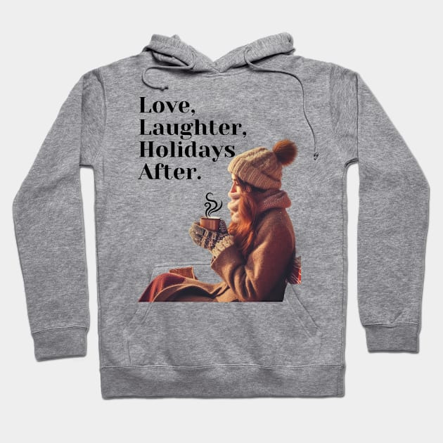 Love, Laughter, Holidays After. Hoodie by CoffeeOrTee